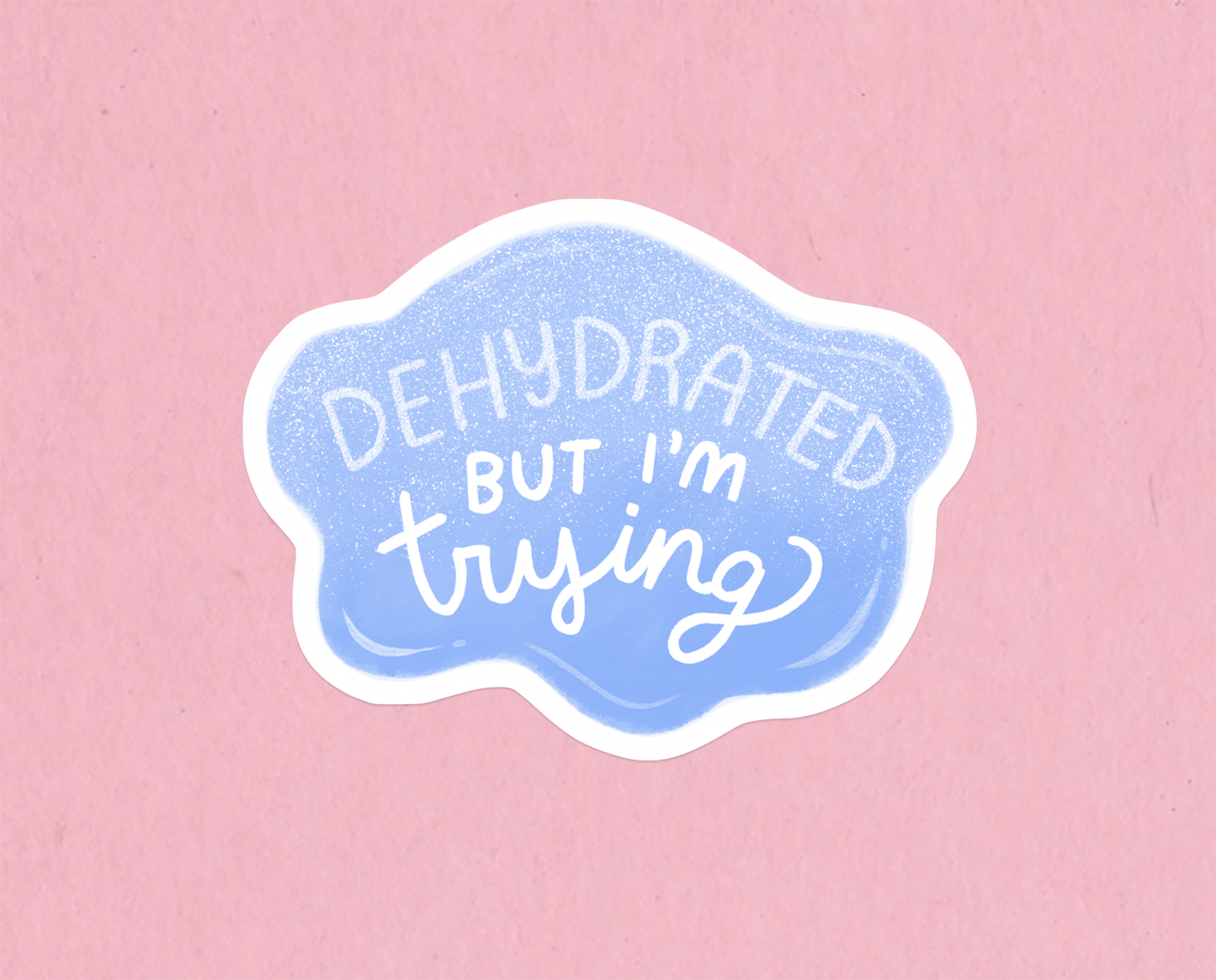 Dehydrated but trying sticker