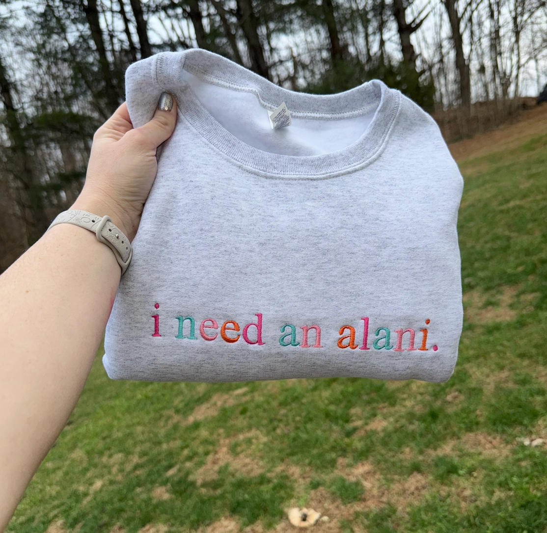 I Need an Alani Embroidered Sweatshirt