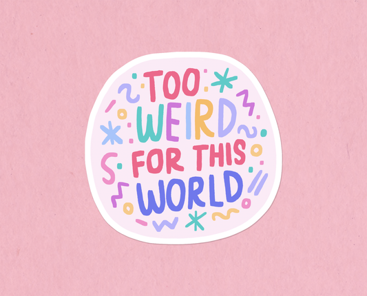 Too weird for this world sticker