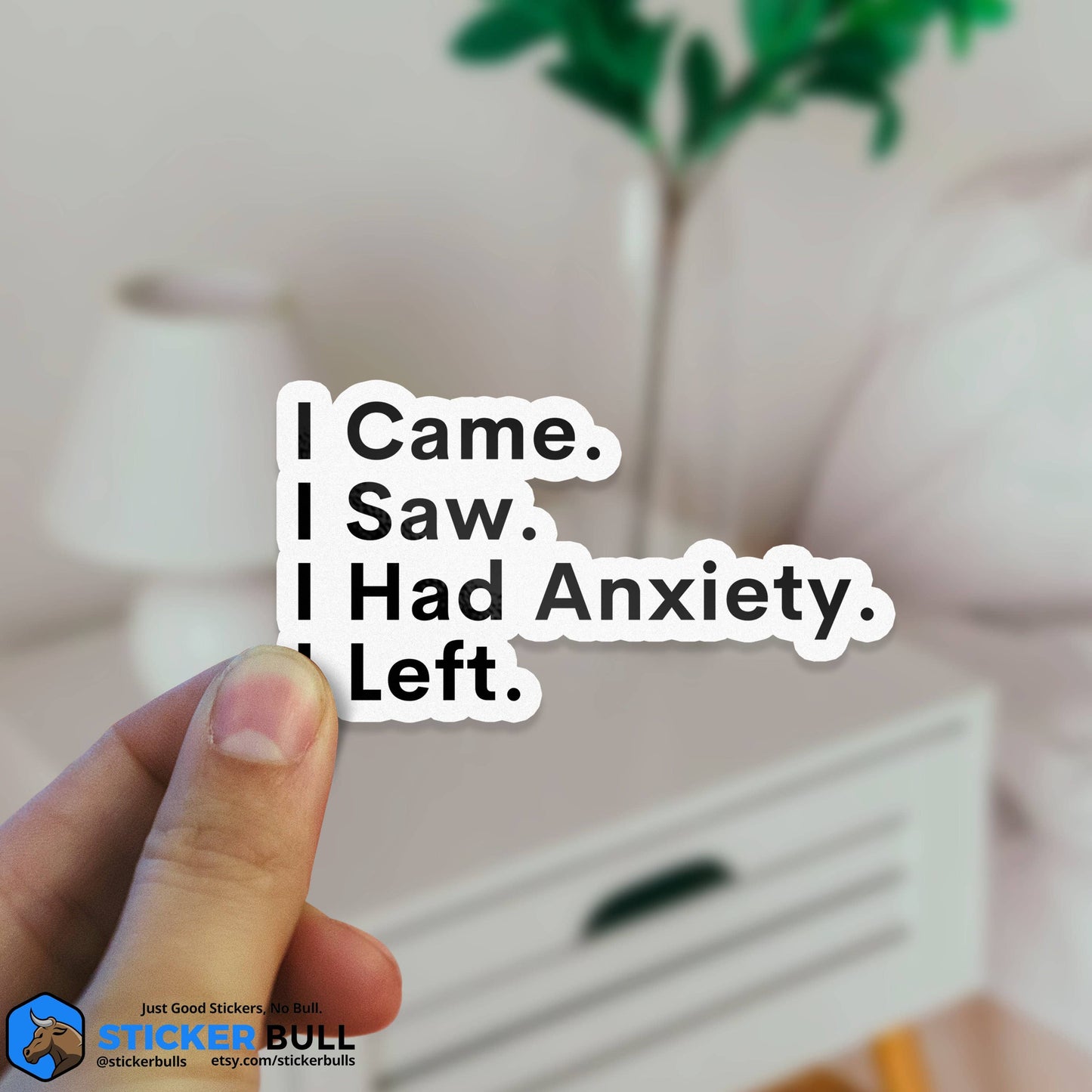I Came, I Saw, I Had Anxiety, I Left Sticker, Funny Sticker, Meme Sticker, Vinyl Sticker for Laptop, Car Or Water Bottle, Quote Sticker