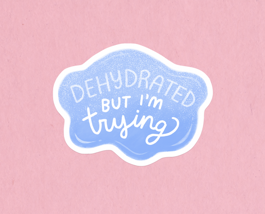 Dehydrated but trying sticker