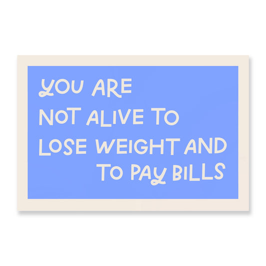 You Are Not Alive To Lose Weight And Pay Bills Vinyl Sticker