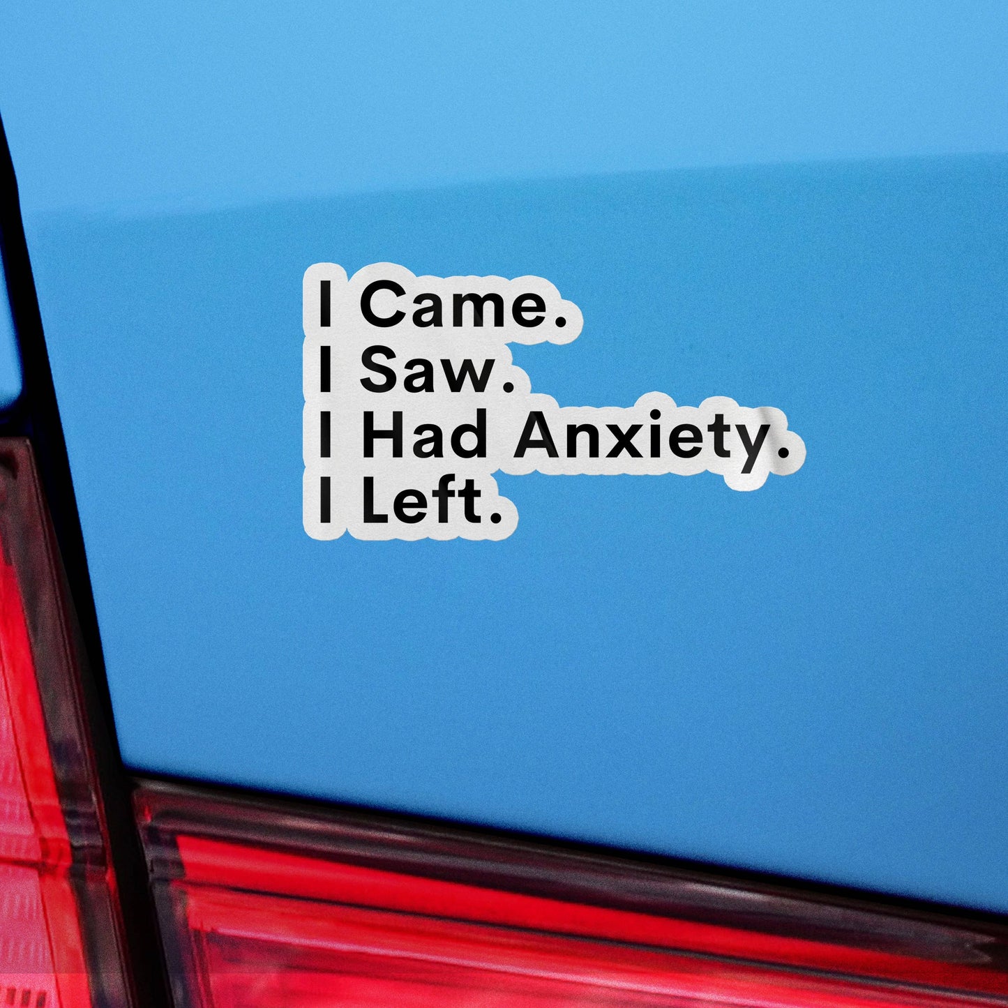 I Came, I Saw, I Had Anxiety, I Left Sticker, Funny Sticker, Meme Sticker, Vinyl Sticker for Laptop, Car Or Water Bottle, Quote Sticker