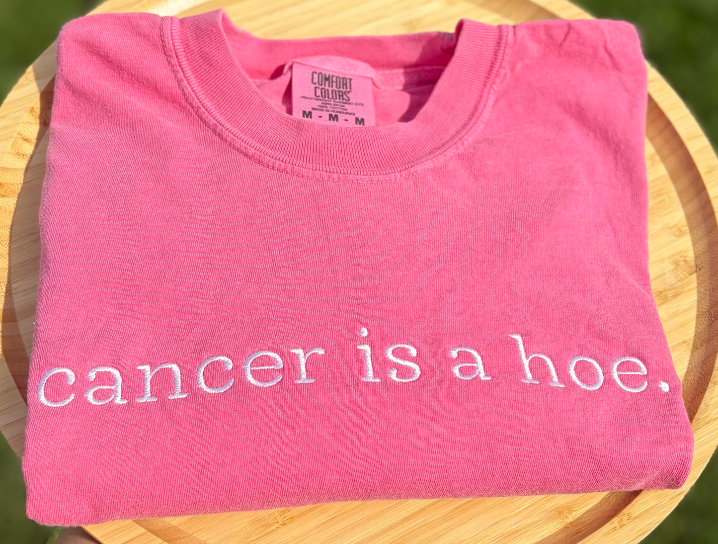 Cancer Is A Hoe Embroidered Tee