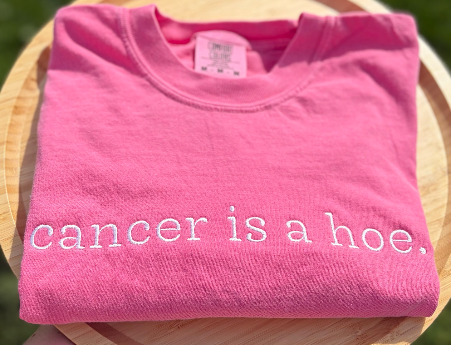 Cancer Is A Hoe Embroidered Tee