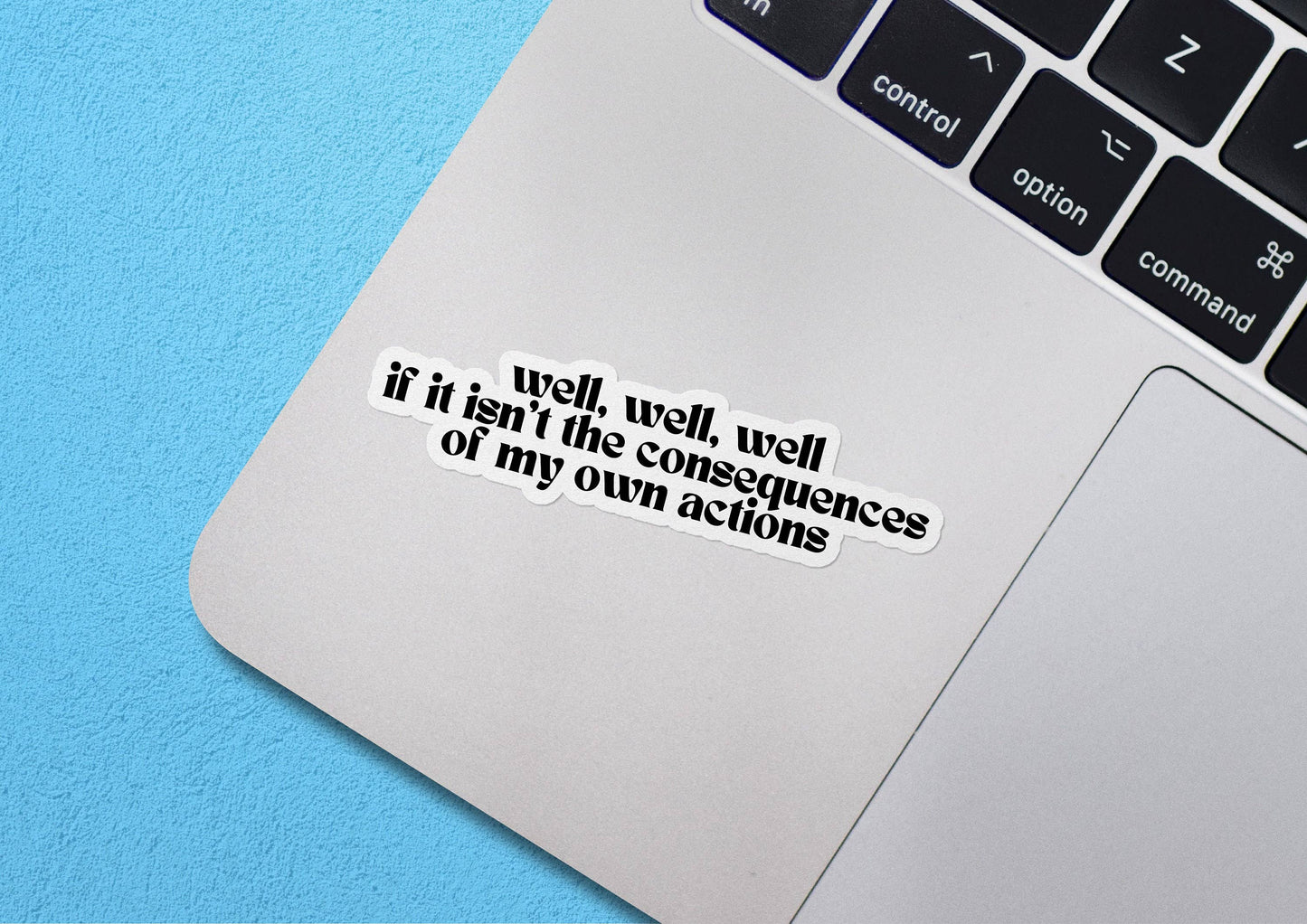 Well, Well, Well If This Isn't The Consequences Of My Own Actions Funny Waterproof Vinyl Sticker for Car, Laptop, Phone, Waterbottle