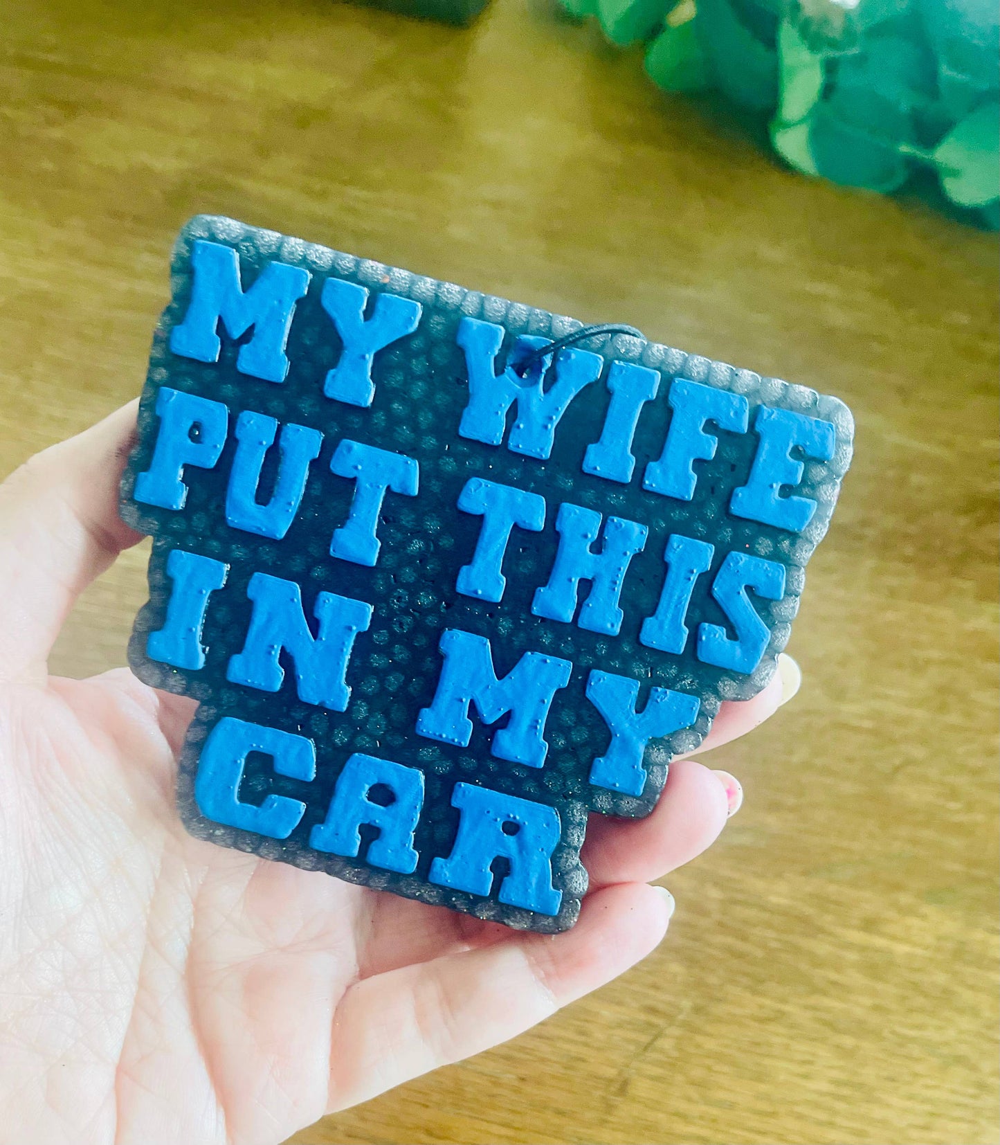 My Wife put this in my car Car Freshie