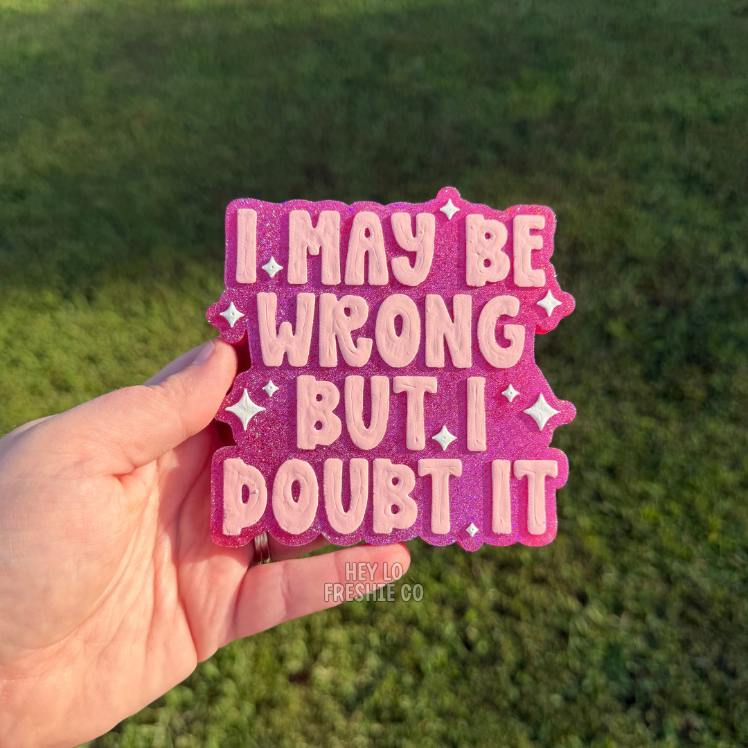 I May Be Wrong But I Doubt It | Car Freshie