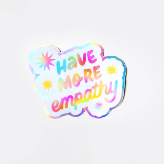 Have More Empathy Holographic Sticker