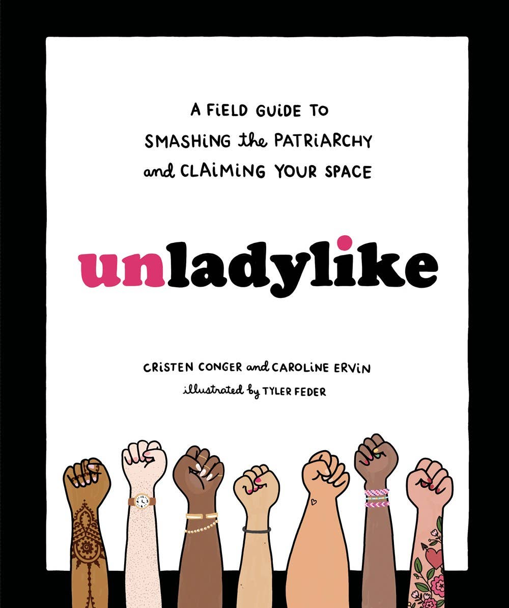 Unladylike: A Field Guide to Smashing the Patriarchy